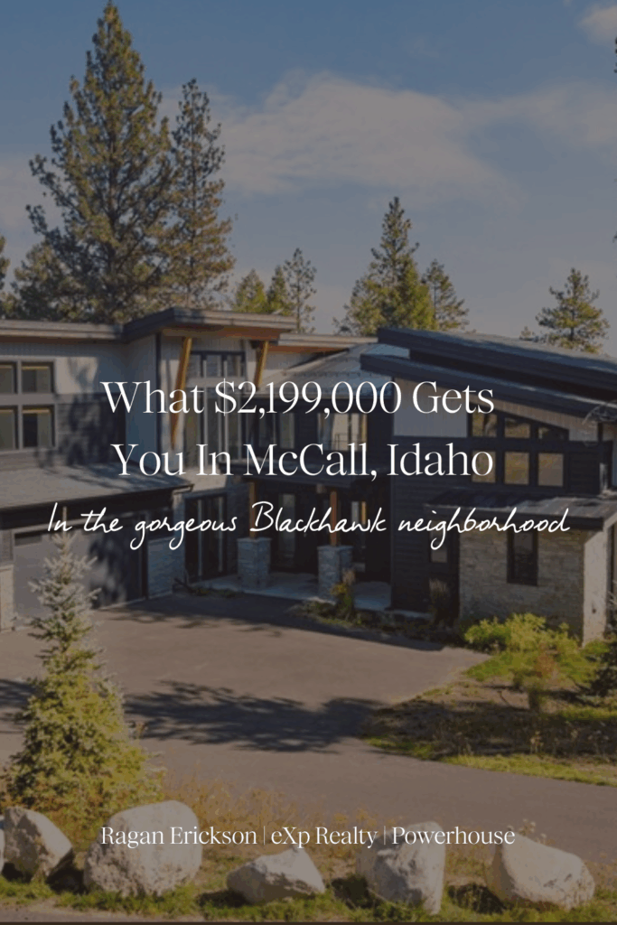 Promotional graphic reading “What $2,199,000 Gets You in McCall, Idaho | In the gorgeous Blackhawk neighborhood” overlaid on an exterior photo of the home, branded with Ragan Erickson | eXp Realty | Powerhouse.