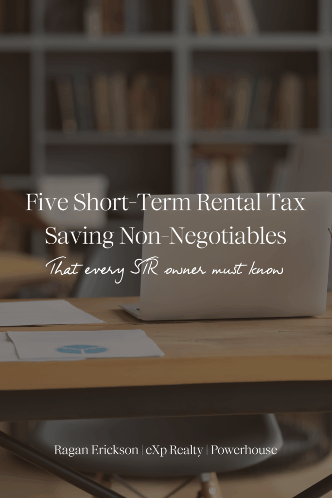 Laptop and paperwork on a desk in a home office with text overlay that reads: Five Short-Term Rental Tax Saving Non-Negotiables That Every STR Owner Must Know — Ragan Erickson, eXp Realty, Powerhouse