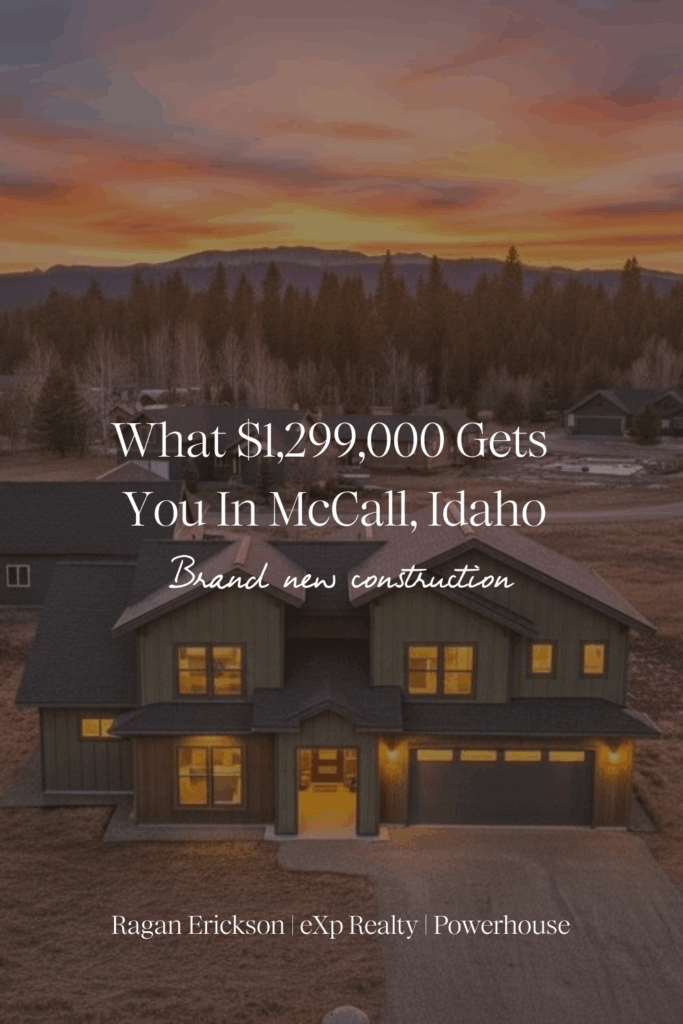 Graphic featuring a twilight exterior photo of a McCall, Idaho home with overlaid text reading “What $1,299,000 Gets You In McCall, Idaho – Brand new construction – Ragan Erickson | eXp Realty | Powerhouse.”