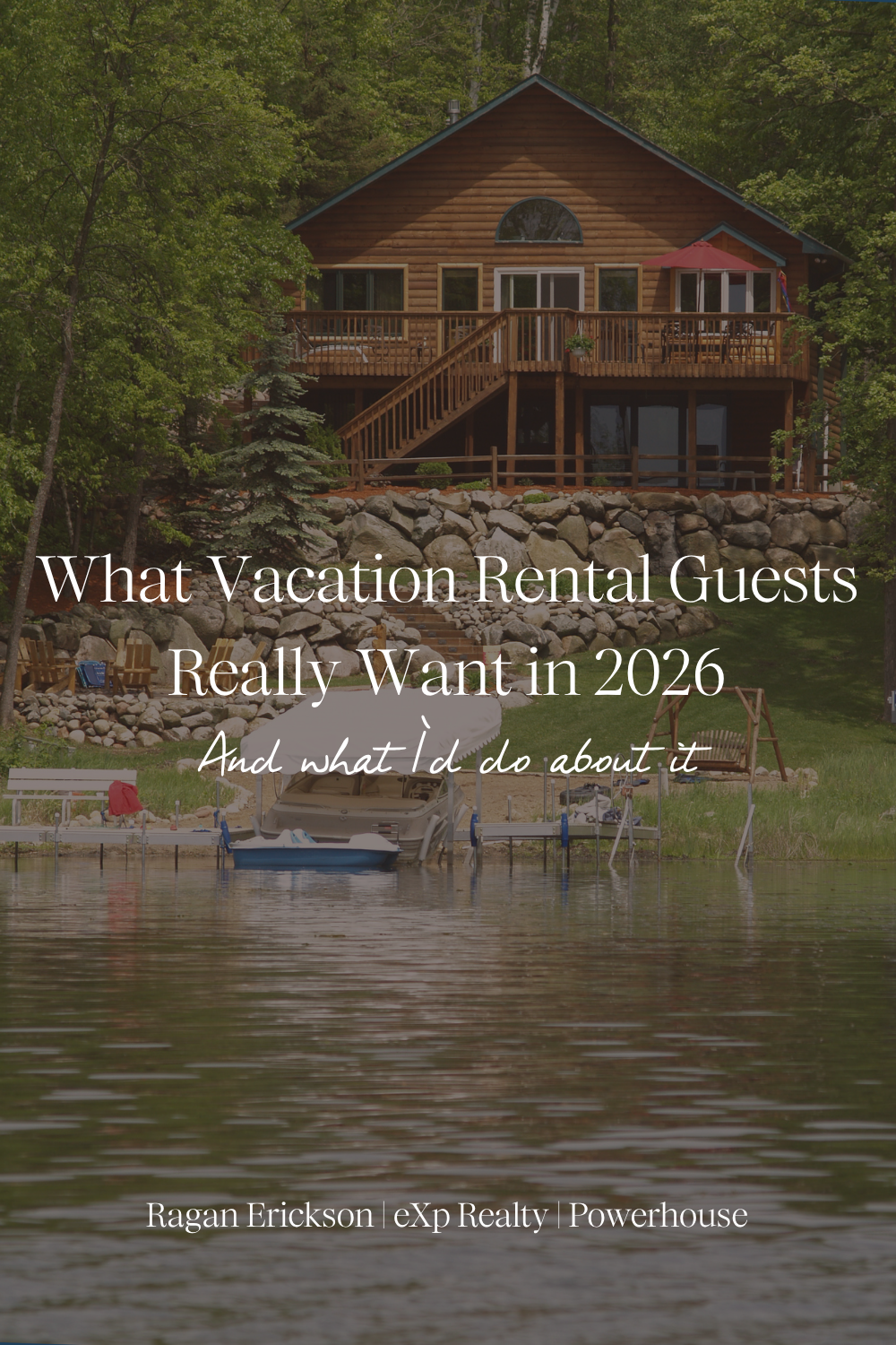 Wood-sided lakefront vacation rental cabin with a wraparound deck, stone retaining wall, and boat dock, with the title "What Vacation Rental Guests Really Want in 2026: And what I'd do about it"